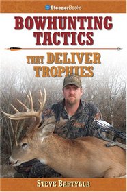 Bowhunting Tactics That Deliver Trophies