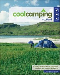 Cool Camping Scotland: A Hand Picked Selection of Exceptional Campsites and Camping Experiences