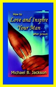 How to Love  Inspire Your Man After Prison