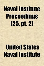Naval Institute Proceedings (25, pt. 2)