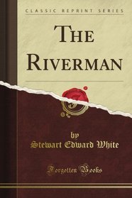 The Riverman (Classic Reprint)