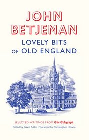 Lovely Bits of Old England: Selected Writings from The Telegraph (Telegraph Books)