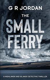 The Small Ferry: A Highlands and Islands Detective Thriller (5)