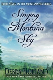 Singing Montana Sky (Montana Sky Series) (Volume 7)