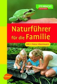 Naturfuehrer fuer die Familie Mit 11 Natur-Abenteuern. Gesamttitel: Steinbachs Naturfuehrer