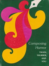 Composing Humor: Twain, Thurber, and You (Domains in Language and Composition)