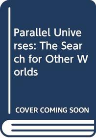 PARALLEL UNIVERSES - The Search for Other Worlds