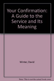 Your Confirmation: A Guide to the Service and Its Meaning