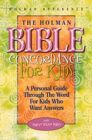 The Holman Bible Concordance for Kids: A Personal Guide Through the Word for Kids Who Want Answers (Holman Reference)