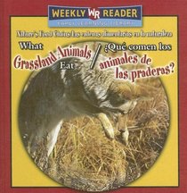 What Grassland Animals Eat/ Que Comen Los Animales De Las Praderas?: Que Comen Los Animales De Las Praderas? (Nature's Food Chains/ Las Cadenas Alimentarias En La Naturaleza)