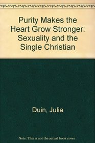 Purity Makes the Heart Grow Stronger: Sexuality and the Single Christian
