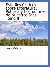 Estudios Crticos sobre Literatura, Poltica y Costumbres de Nuestros Dias, Tomo II