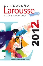 El Pequeno Larousse Ilustrado 2012: The Little Illustrated Larousse 2012 (Spanish Edition)