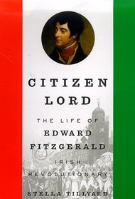 Citizen Lord: The Life of Edward Fitzgerald, Irish Revolutionary