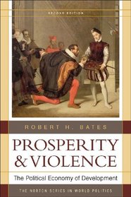 Prosperity & Violence: The Political Economy of Development (Second Edition)  (The Norton Series in World Politics)