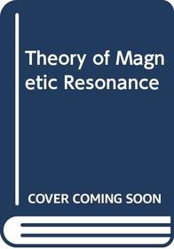 Theory of Magnetic Resonance