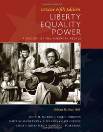 Liberty, Equality, Power: A History of the American People, Vol. II: Since 1863, Concise Edition