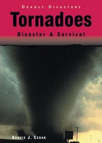 Tornadoes: Disaster & Survival (Deadly Disasters)