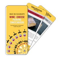 Max McCalman's Wine and Cheese Pairing Swatchbook: 50 Matches to Delight Your Palate