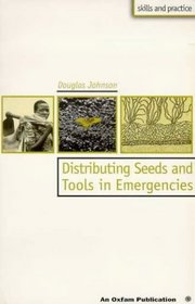 Distributing Seeds and Tools in Emergencies (Oxfam Skills and Practice Series)