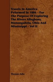 Travels In America Peformed In 1806 - For The Purpose Of Exploring The Rivers Alleghany, Monongahela, Ohio And Mississippi - Vol II