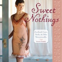 Sweet Nothings: Handmade Camis, Undies & Other Unmentionables