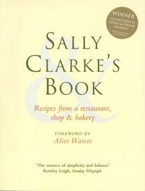 Sally Clarke's Book: Recipes from a Restaurant, Shop and Bakery