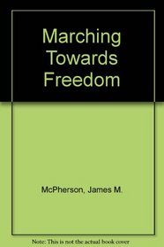 Marching Toward Freedom: The Negro in the Civil War, 1861-1865