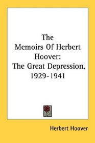 The Memoirs Of Herbert Hoover: The Great Depression, 1929-1941