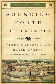 Sounding Forth the Trumpet: 1837-1860 (God's Plan for America)