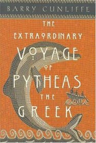 The Extraordinary Voyage of Pytheas the Greek