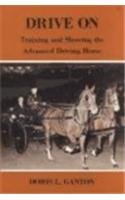 Drive on: Training and Showing the Advanced Driving Horse (Horse Lovers' Library)