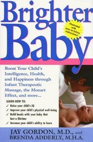 Brighter Baby : Boost Your Child's Intelligence, Health, and Happiness through Infant Therapeutic Massage