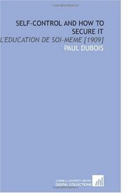 Self-Control and How to Secure it: L'education De Soi-Meme [1909]