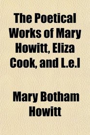The Poetical Works of Mary Howitt, Eliza Cook, and L.e.l
