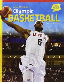 Great Moments in Olympic Basketball (Great Moments in Olympic Sports)