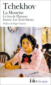 Thtre complet, tome 1 : La Mouette - Ce fou de Platonov - Ivanov - Les Trois Soeurs