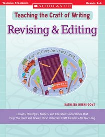 Revising & Editing: Lessons, Strategies, Models, and Literature Connections That Help You Teach and Revisit These Important Craft Elements All Year Long (Teaching the Craft of Writing)
