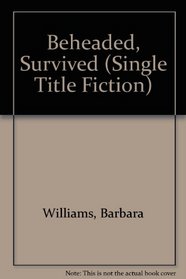 Beheaded, Survived (Single Title Fiction)