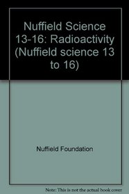 Nuffield Science 13-16: Radioactivity (Nuffield Science 13 to 16)