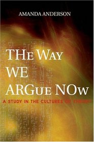 The Way We Argue Now: A Study in the Cultures of Theory