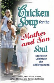 Chicken Soup for the Mother and Son Soul : Stories to Celebrate the Lifelong Bond (Chicken Soup for the Soul)