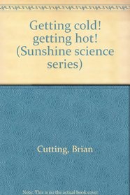 Getting cold! getting hot! (Sunshine science series)