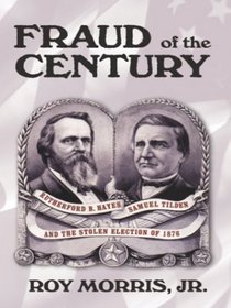Fraud of the Century: Rutherford B. Hayes, Samuel Tilden, and the Stolen Election of 1876 (Large Print)