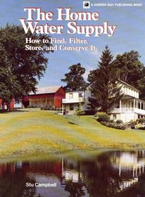 Home Water Supply: How to Find, Filter, Store & Conserve It