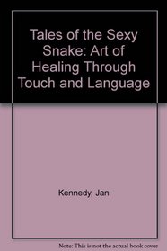 Tales of the Sexy Snake: The Art of Healing Through Touch and Language