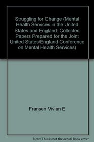 Struggling for Change (Mental Health Services in the United States and England: Collected Papers Prepared for the Joint United States/England Conference on Mental Health Services)
