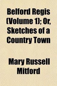 Belford Regis (Volume 1); Or, Sketches of a Country Town