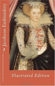 Jacobean Embroidery: Illustrated Edition