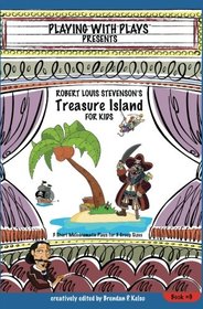 Robert Louis Stevenson's Treasure Island for Kids: 3 Short Melodramatic Plays for 3 Group Sizes (Playing With Plays) (Volume 9)